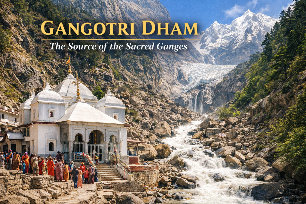 Gangotri Dham The Source of the Sacred Ganges , Char Dham Yatra Name List – 4 Dham Name and Place in India